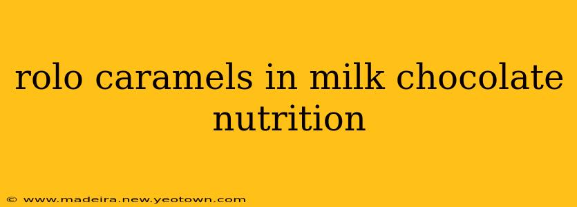 rolo caramels in milk chocolate nutrition
