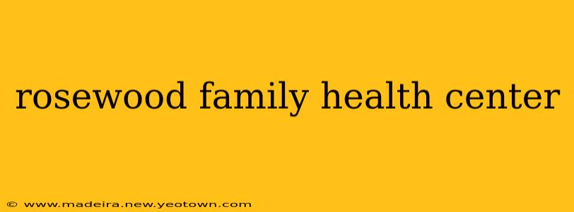rosewood family health center