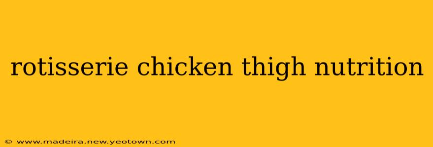 rotisserie chicken thigh nutrition