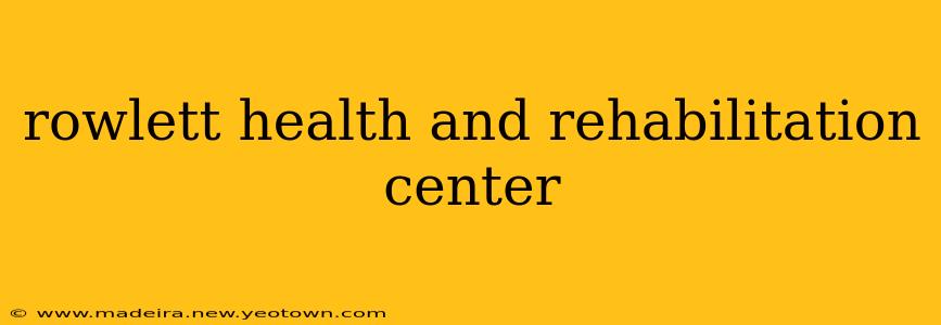 rowlett health and rehabilitation center