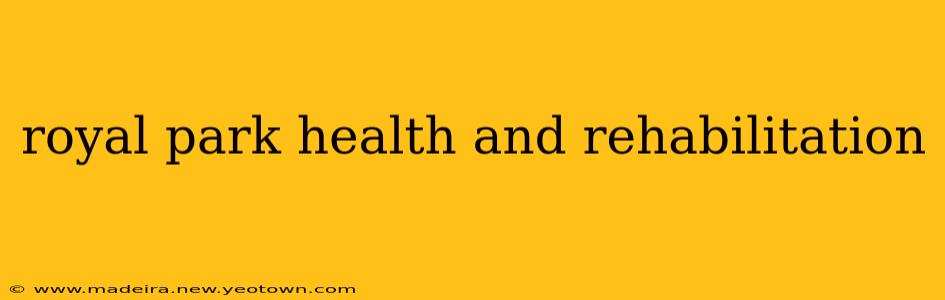 royal park health and rehabilitation