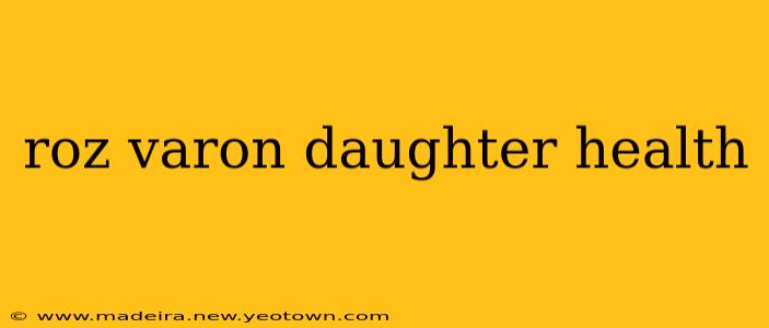 roz varon daughter health