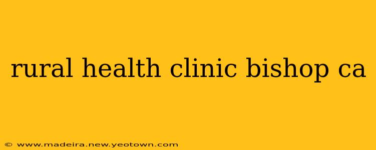rural health clinic bishop ca