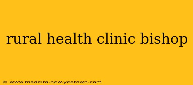rural health clinic bishop