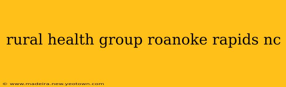 rural health group roanoke rapids nc