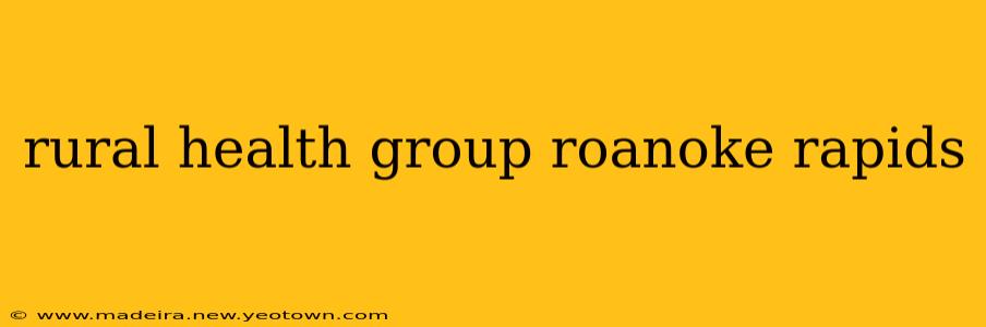 rural health group roanoke rapids