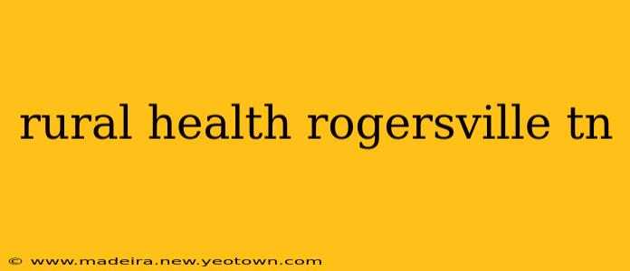 rural health rogersville tn