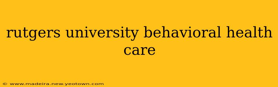 rutgers university behavioral health care