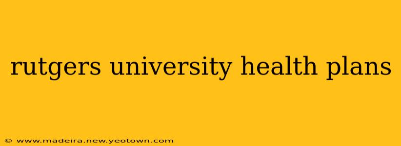 rutgers university health plans