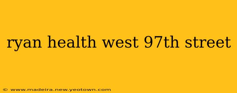 ryan health west 97th street