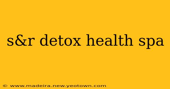 s&r detox health spa