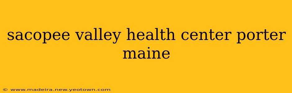 sacopee valley health center porter maine