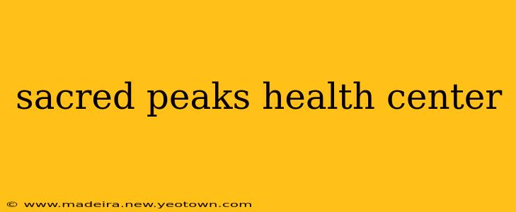 sacred peaks health center