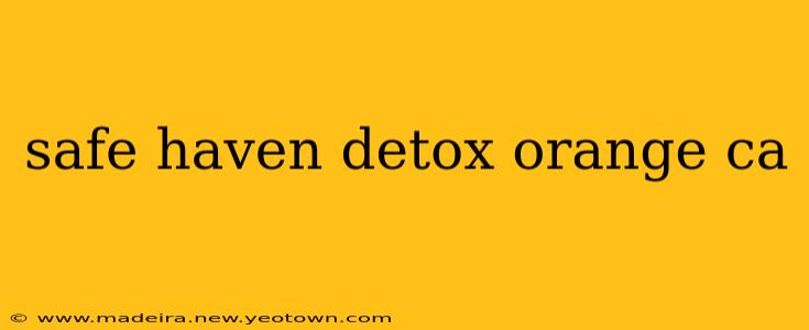 safe haven detox orange ca