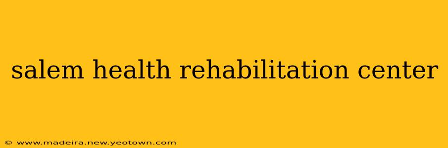 salem health rehabilitation center