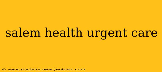 salem health urgent care