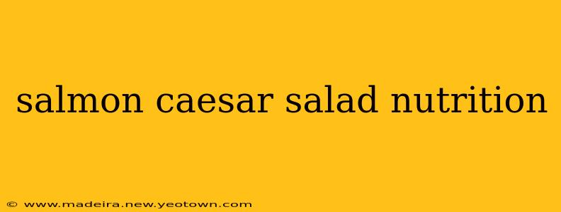 salmon caesar salad nutrition