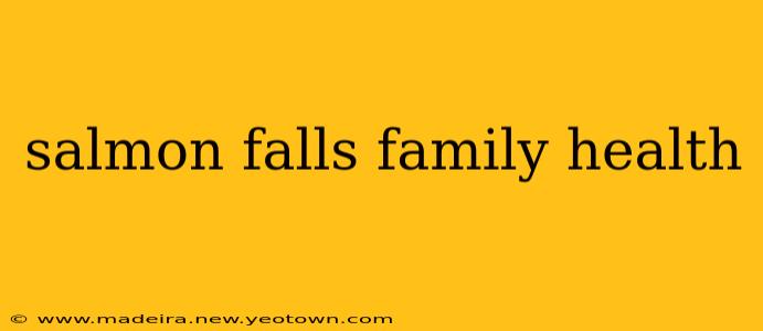salmon falls family health