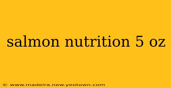 salmon nutrition 5 oz