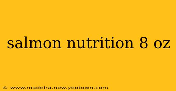 salmon nutrition 8 oz