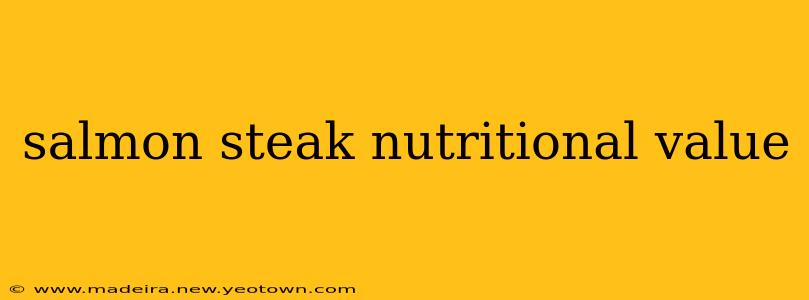 salmon steak nutritional value