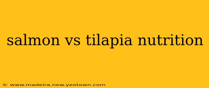 salmon vs tilapia nutrition