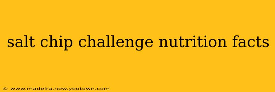 salt chip challenge nutrition facts