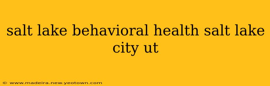 salt lake behavioral health salt lake city ut