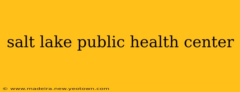 salt lake public health center