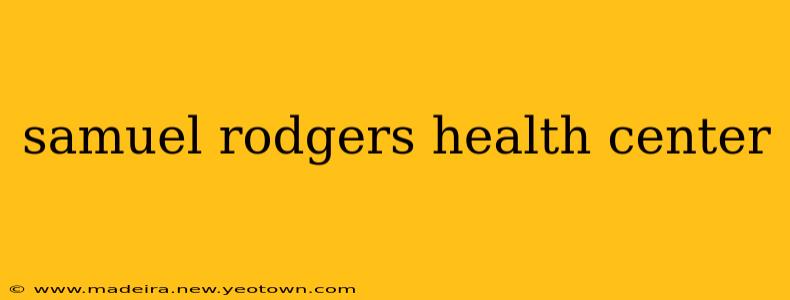 samuel rodgers health center