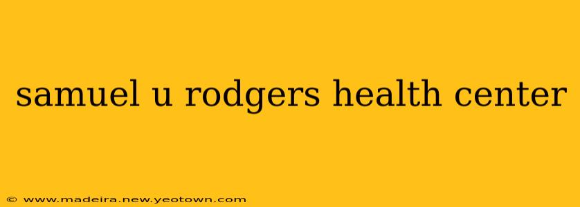 samuel u rodgers health center