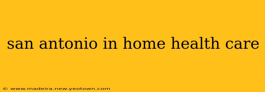 san antonio in home health care