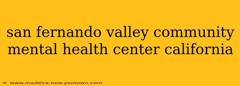 san fernando valley community mental health center california