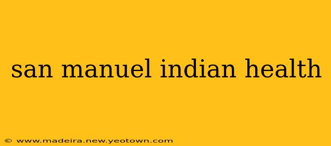 san manuel indian health