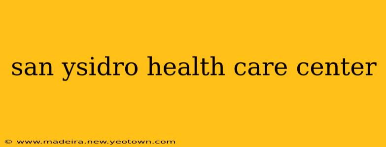 san ysidro health care center