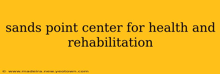 sands point center for health and rehabilitation
