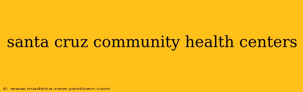santa cruz community health centers