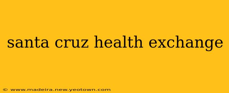 santa cruz health exchange