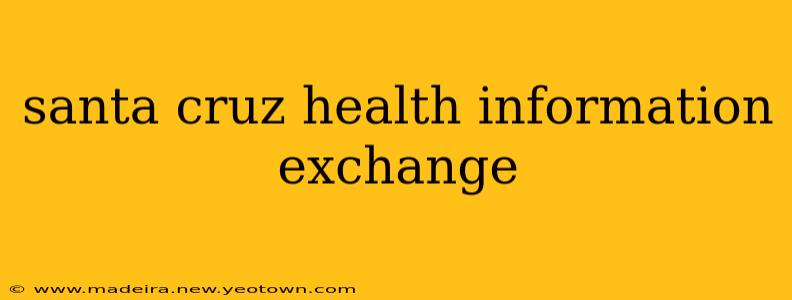 santa cruz health information exchange
