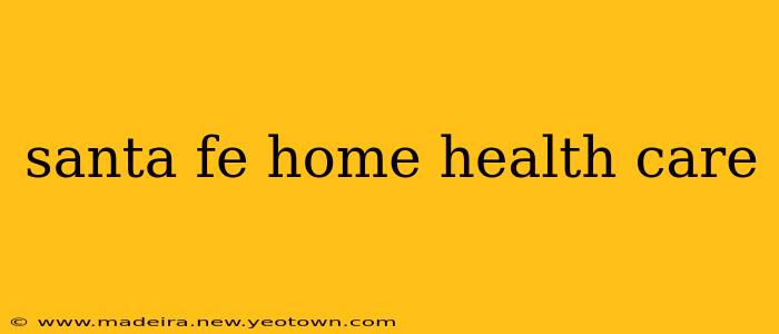 santa fe home health care