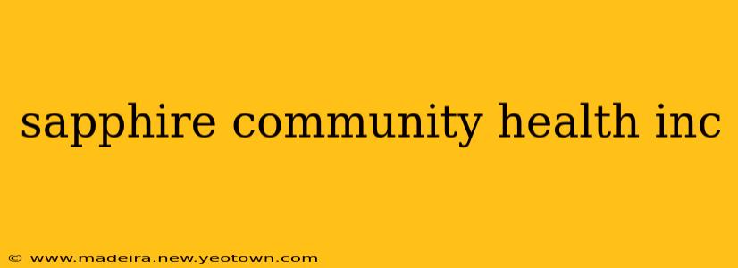 sapphire community health inc