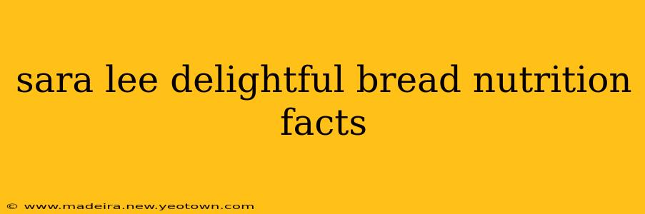 sara lee delightful bread nutrition facts