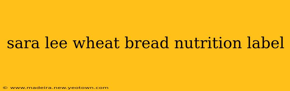 sara lee wheat bread nutrition label