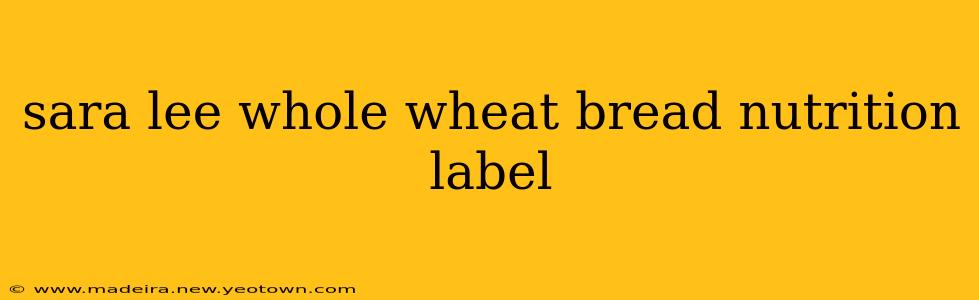 sara lee whole wheat bread nutrition label