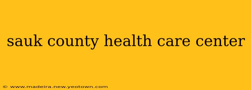 sauk county health care center