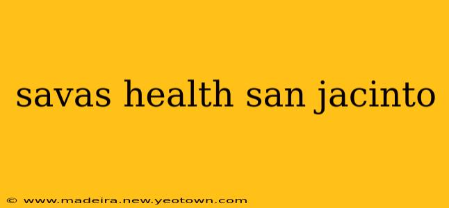 savas health san jacinto