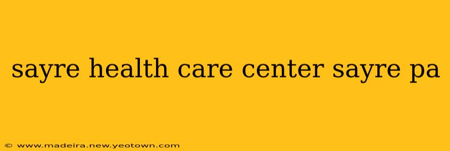 sayre health care center sayre pa