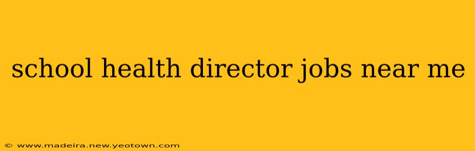 school health director jobs near me