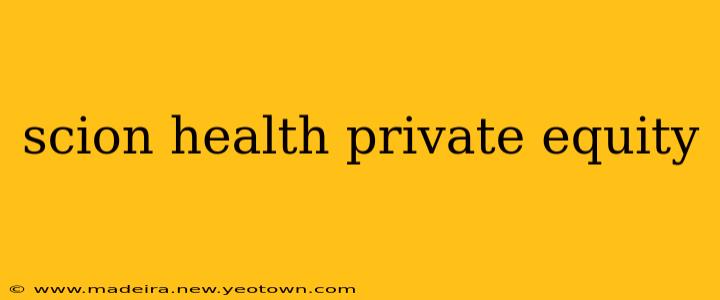 scion health private equity