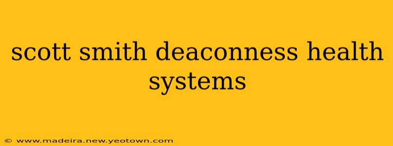 scott smith deaconness health systems
